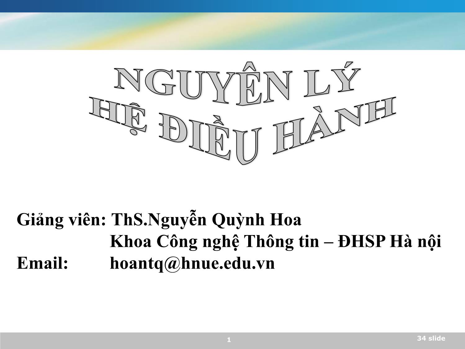 Bài giảng Nguyên lý hệ điều hành - Nguyễn Quỳnh Hoa trang 1