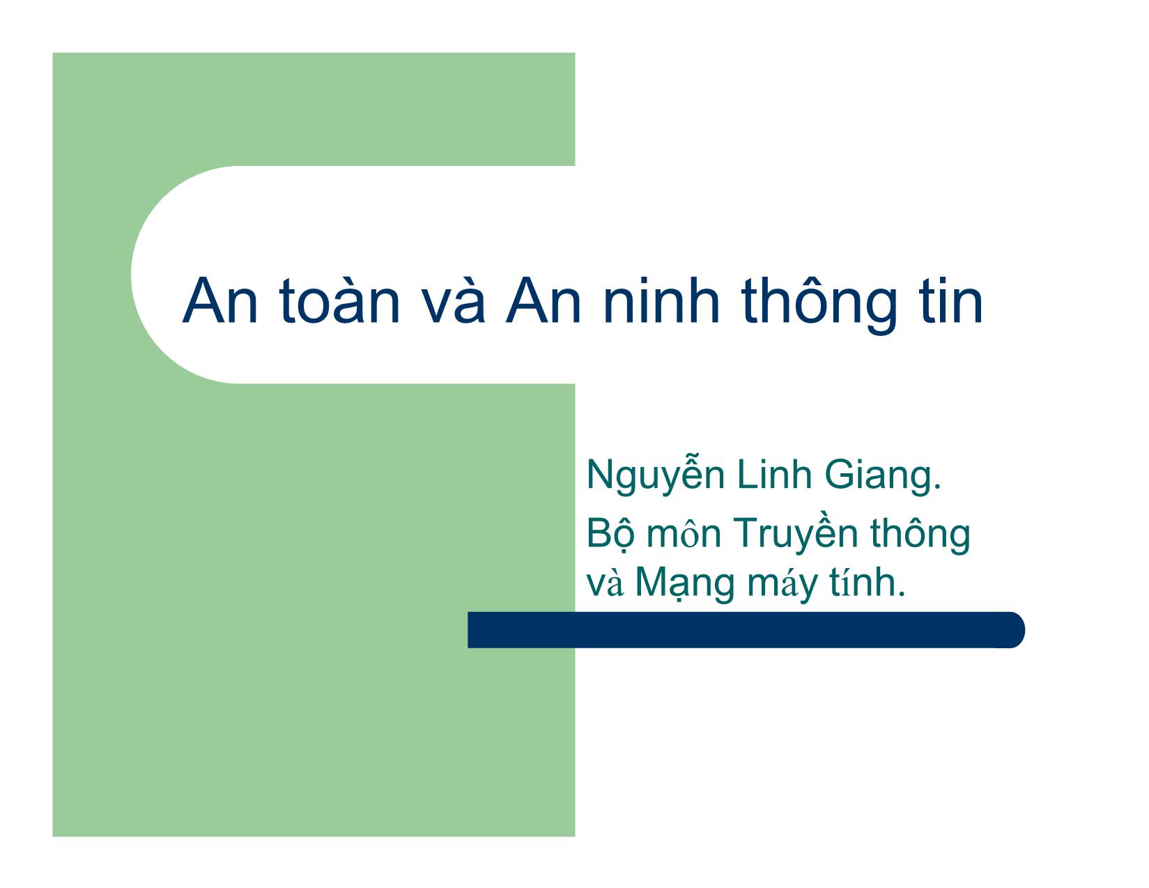 Bài giảng An toàn và An ninh thông tin - Chương I: Nhập môn - Nguyễn Linh Giang trang 1