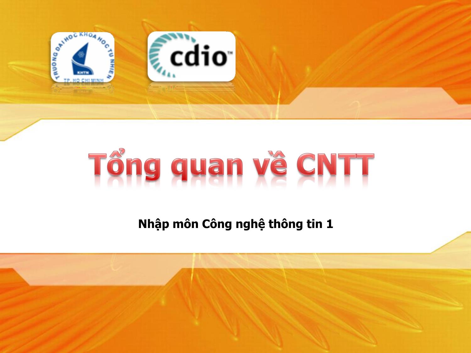 Bài giảng Nhập môn Công nghệ thông tin 1 - Chương 1: Tổng quan về công nghệ thông tin trang 1