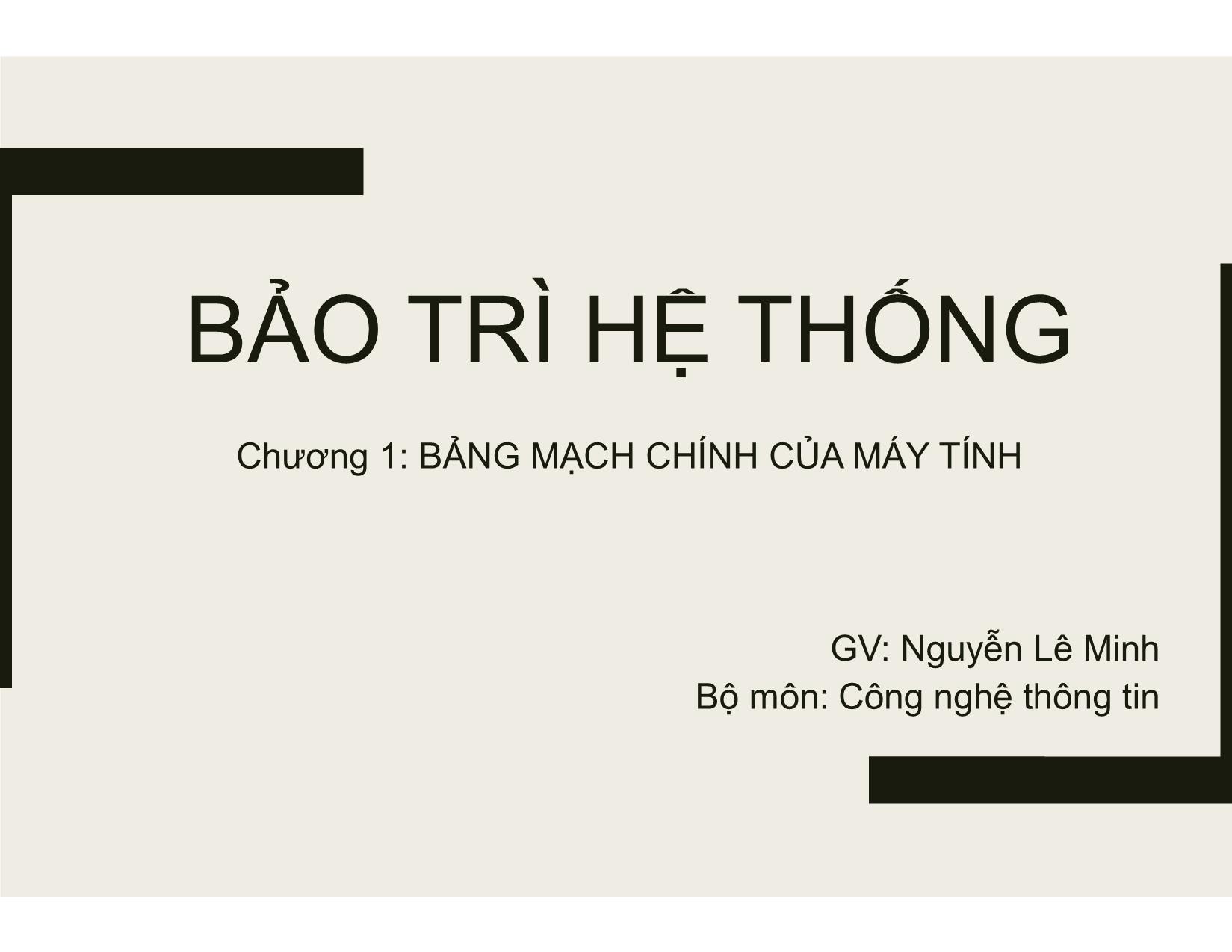 Bài giảng Bảo trì hệ thống - Chương 2: Bảng mạch chính của máy tính - Nguyễn Lê Minh trang 1