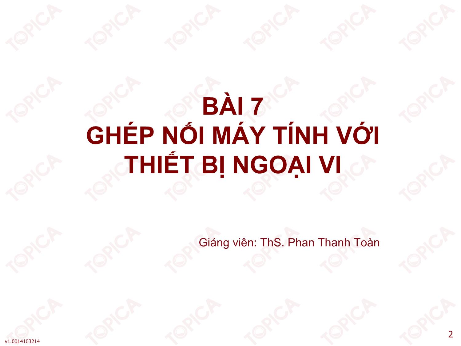 Bài giảng Kiến trúc máy tính - Bài 7: Ghép nối máy tính với thiết bị ngoại vi - Phan Thanh Toàn trang 2