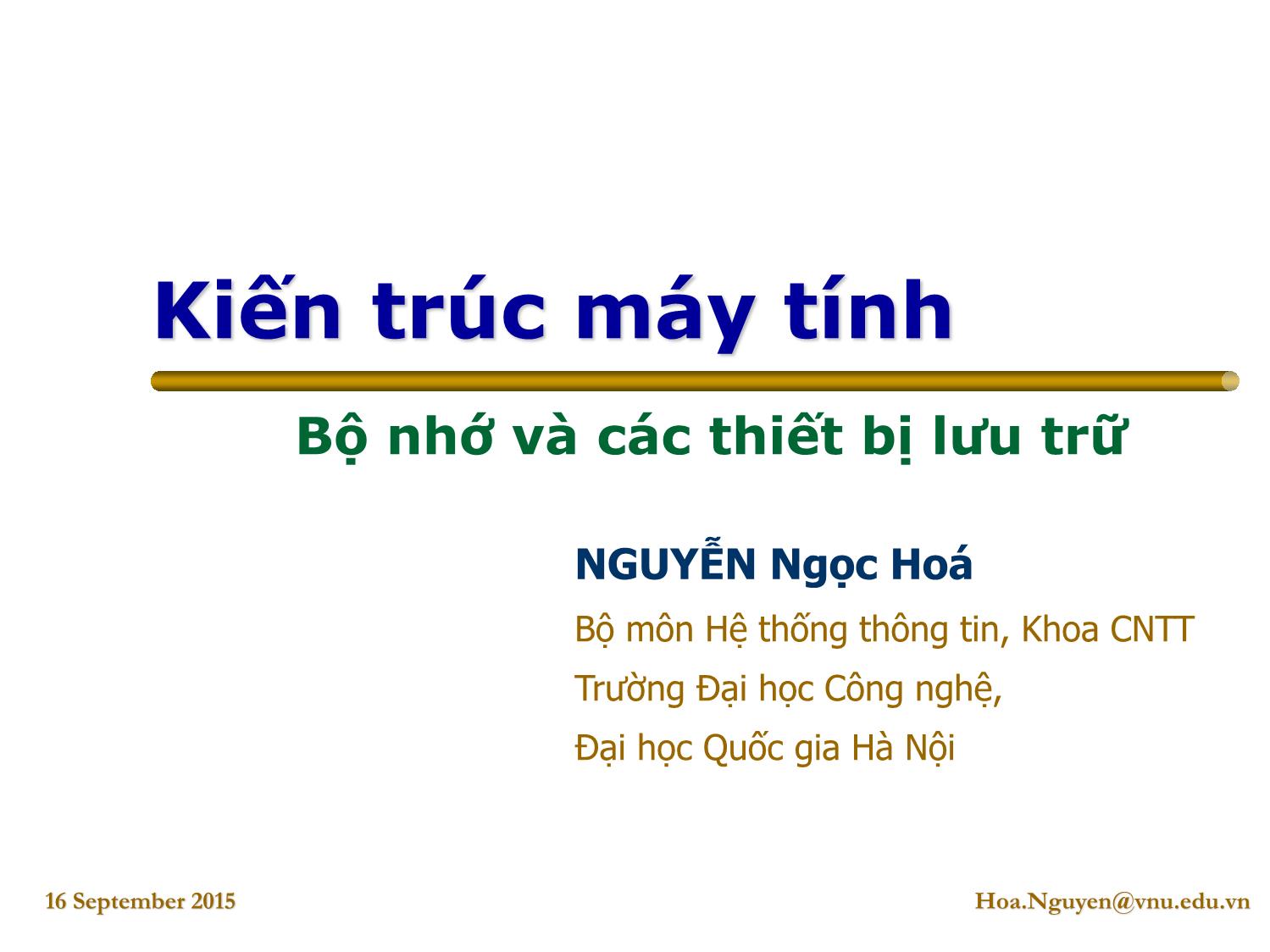 Bài giảng Kiến trúc máy tính - Bài: Bộ nhớ và các thiết bị lưu trữ - Nguyễn Ngọc Hóa trang 1