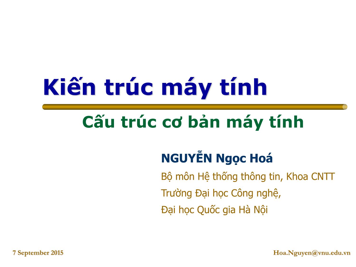 Bài giảng Kiến trúc máy tính - Bài: Cấu trúc cơ bản máy tính - Nguyễn Ngọc Hóa trang 1