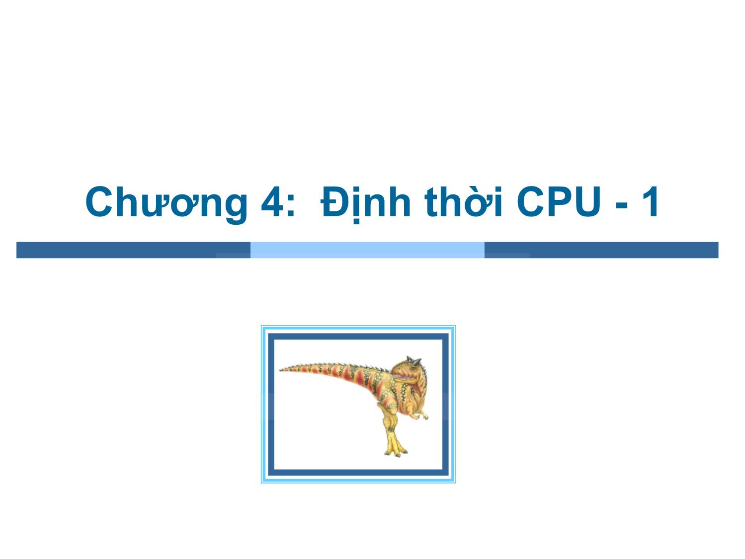 Bài giảng Hệ điều hành - Chương 4, Phần 1: Định thời CPU - Trần Thị Như Nguyệt trang 1