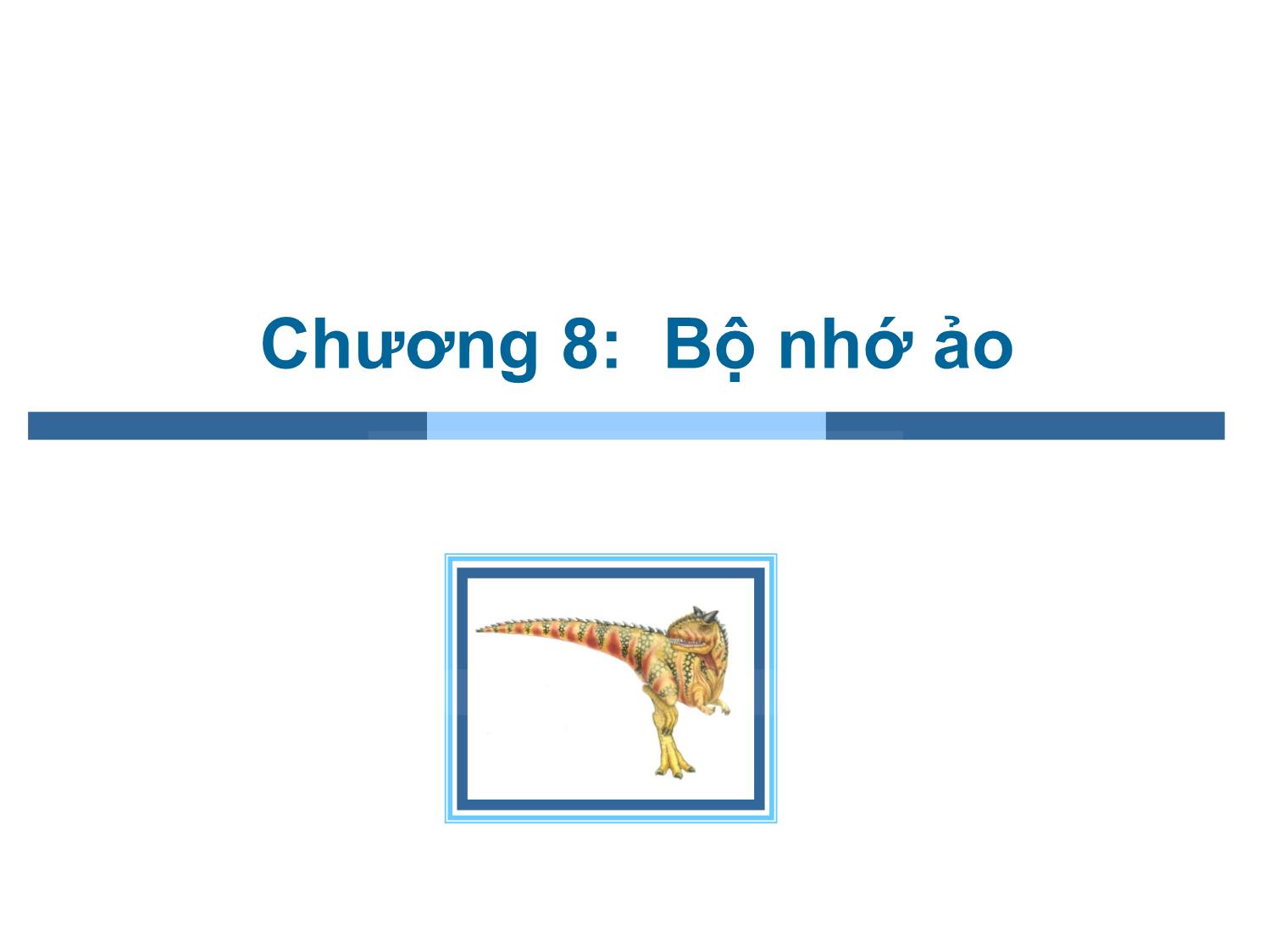 Bài giảng Hệ điều hành - Chương 8: Bộ nhớ ảo - Trần Thị Như Nguyệt trang 1