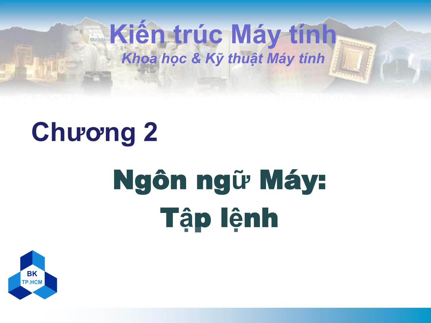 Bài giảng Kiến trúc máy tính - Chương 2: Ngôn ngữ máy, tập lệnh trang 1