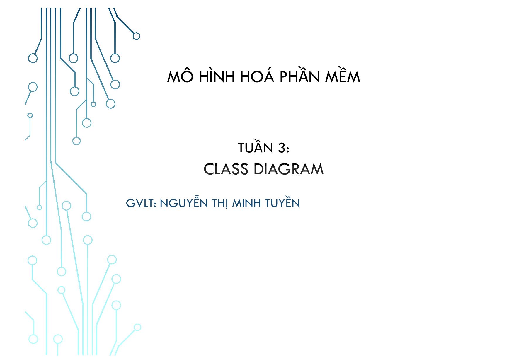 Bài giảng Mô hình hoá phần mềm - Tuần 3: Class diagram - Nguyễn Thị Minh Tuyền trang 1