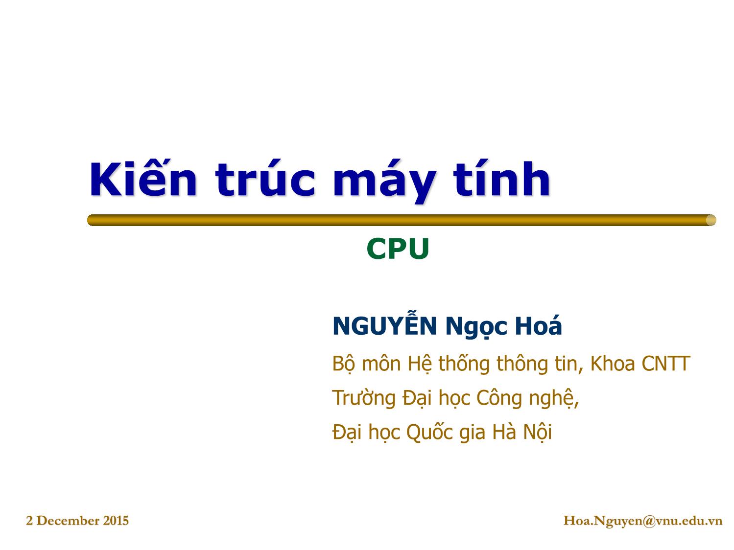 Bài giảng Kiến trúc máy tính - Chương: CPU - Nguyễn Ngọc Hóa trang 1
