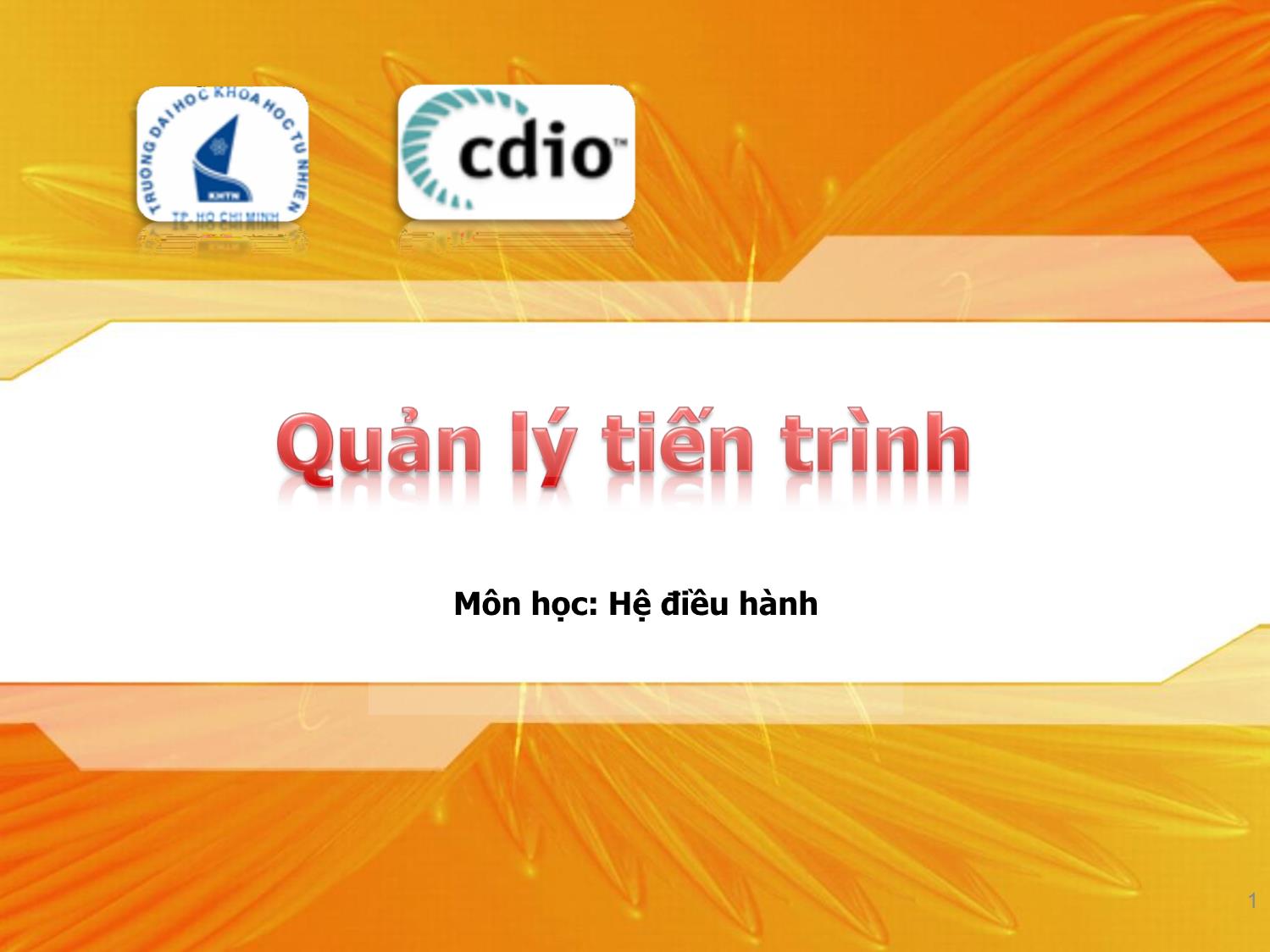 Bài giảng Hệ điều hành - Quản lý tiến trình trang 1