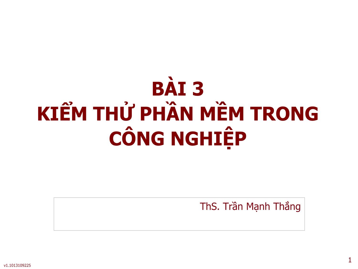 Bài giảng Công cụ kiểm thử phần mềm - Bài 3: Kiểm thử phần mềm trong công nghiệp - Trần Mạnh Thắng trang 1