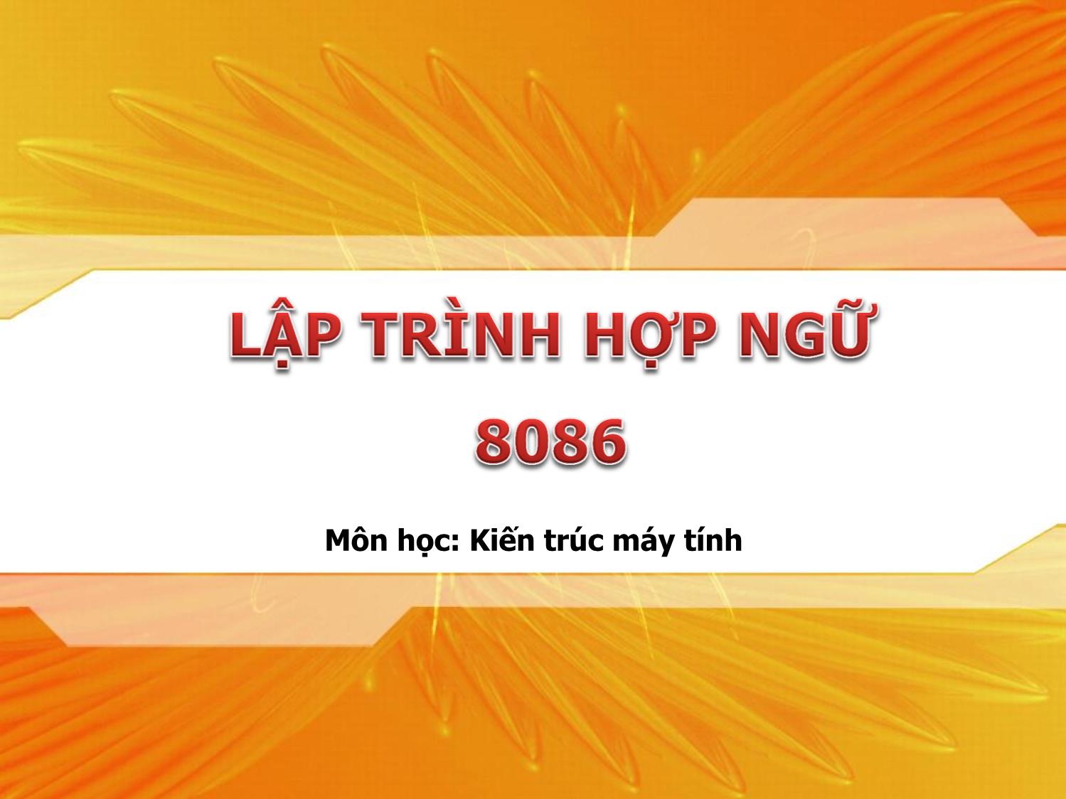 Bài giảng Kiến trúc máy tính - Chương: Lập trình hợp ngữ 8086 trang 1