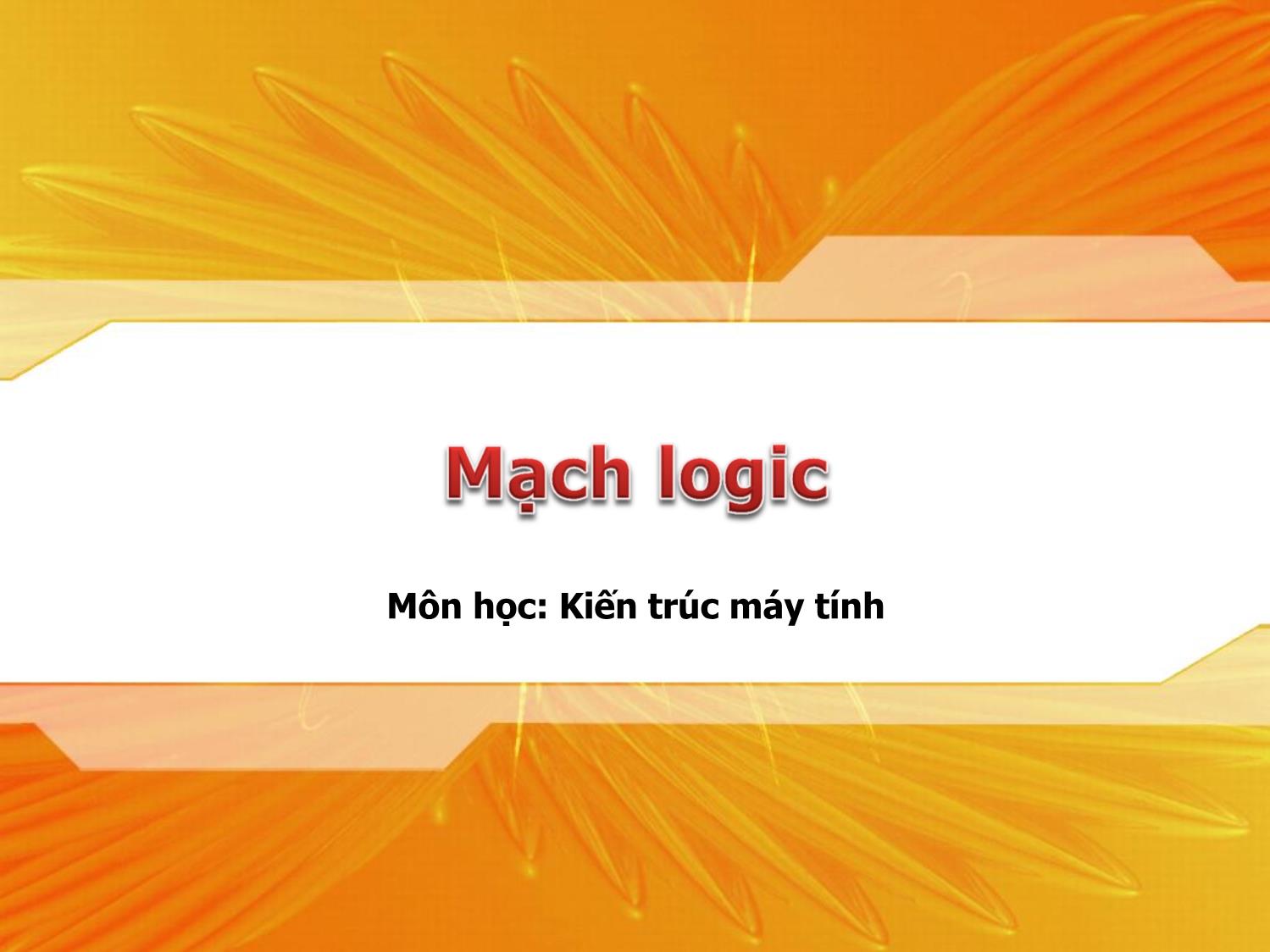 Bài giảng Kiến trúc máy tính - Chương: Mạch logic trang 1