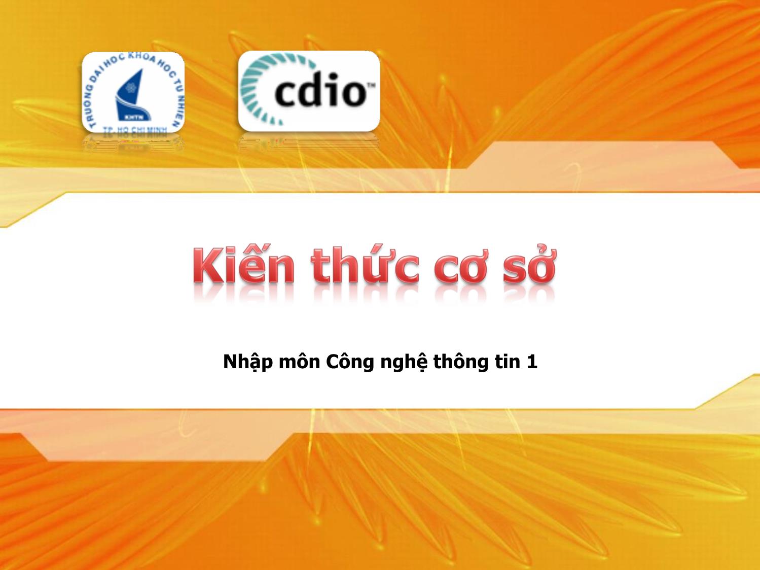 Bài giảng Nhập môn Công nghệ thông tin 1 - Chương 3: Kiến thức cơ sở trang 1