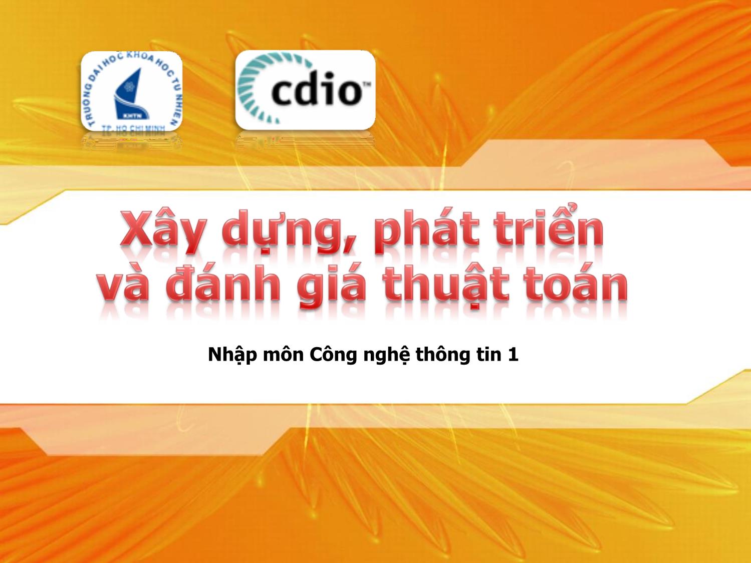 Bài giảng Nhập môn Công nghệ thông tin 1 - Chương 8: Xây dựng, phát triển và đánh giá thuật toán trang 1