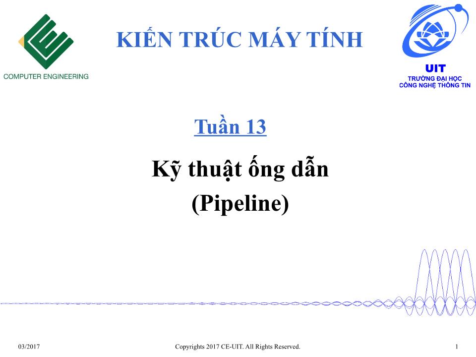 Bài giảng Kiến trúc máy tính - Tuần 13: Kỹ thuật ống dẫn (Pipeline) trang 1