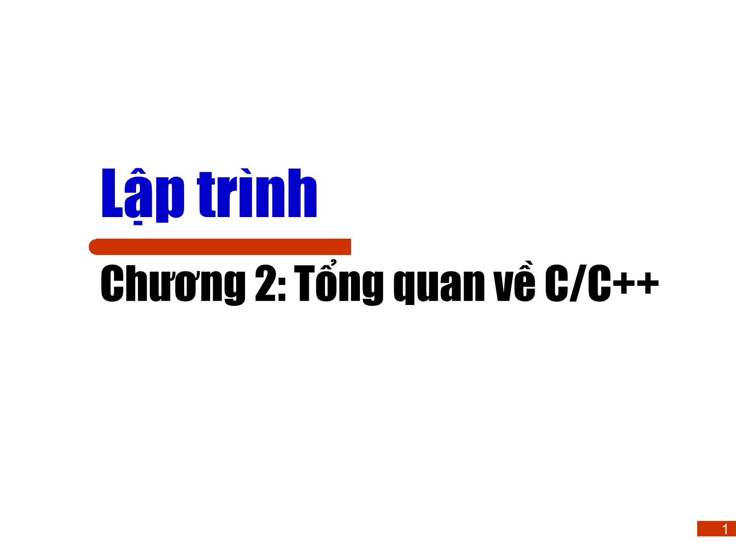 Bài giảng Lập trình - Chương 2: Tổng quan về C/C++ trang 1