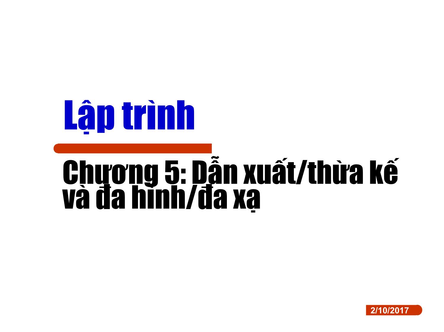 Bài giảng Lập trình - Chương 5: Dẫn xuất/thừa kế và đa hình/đa xạ trang 1