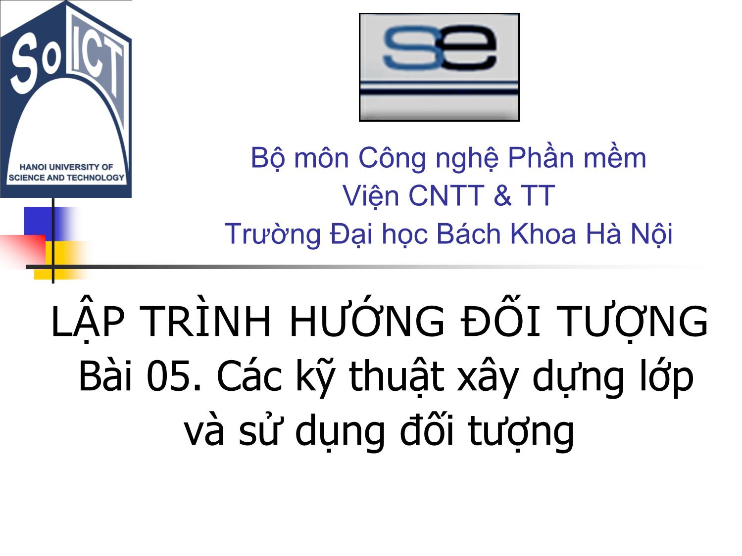 Bài giảng Lập trình hướng đối tượng - Bài 5: Các kỹ thuật xây dựng lớp và sử dụng đối tượng trang 1