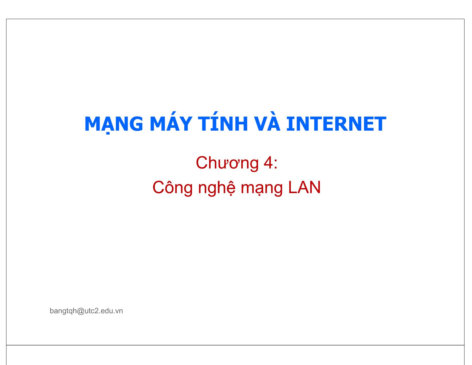 Bài giảng Mạng máy tính và Internet - Chương 4: Công nghệ mạng LAN trang 1