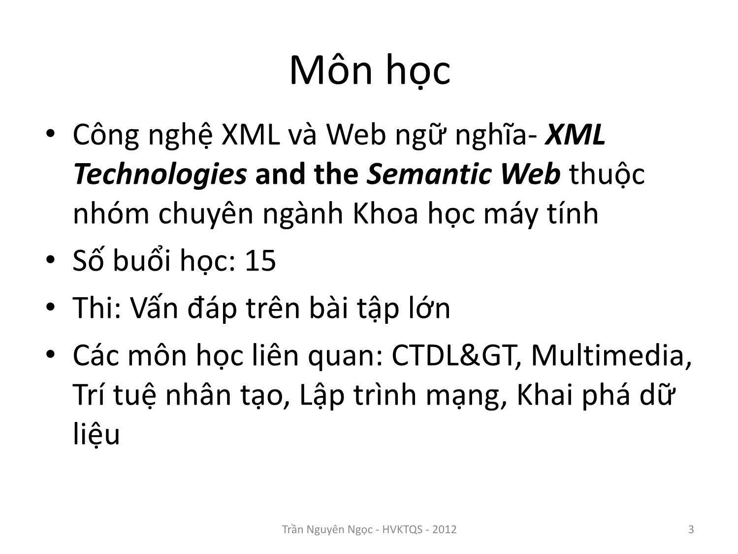 Bài giảng Công nghệ XML và WEB ngữ nghĩa - Bài 1: Giới thiệu XML Extensible Markup Language - Trần Nguyên Ngọc trang 3