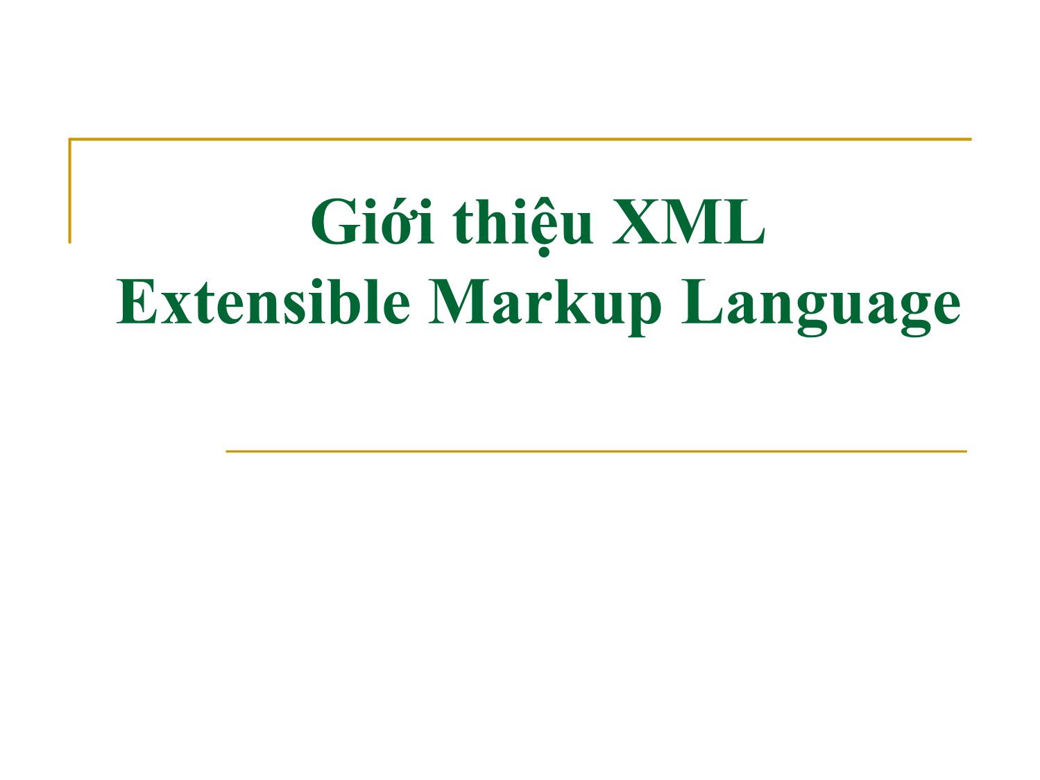 Bài giảng Công nghệ XML và WEB ngữ nghĩa - Bài 1: Giới thiệu XML Extensible Markup Language - Trần Nguyên Ngọc trang 8