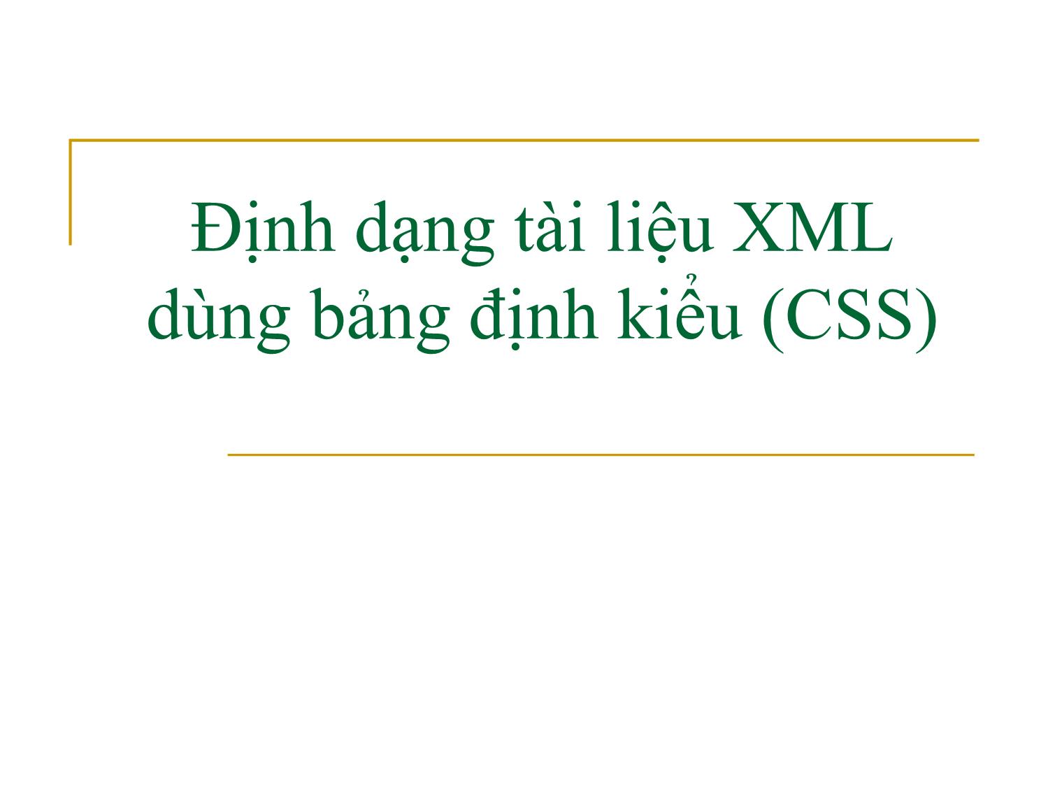 Bài giảng Công nghệ XML và WEB ngữ nghĩa - Bài 3: Định dạng tài liệu XML dùng bảng định kiểu - Trần Nguyên Ngọc trang 1