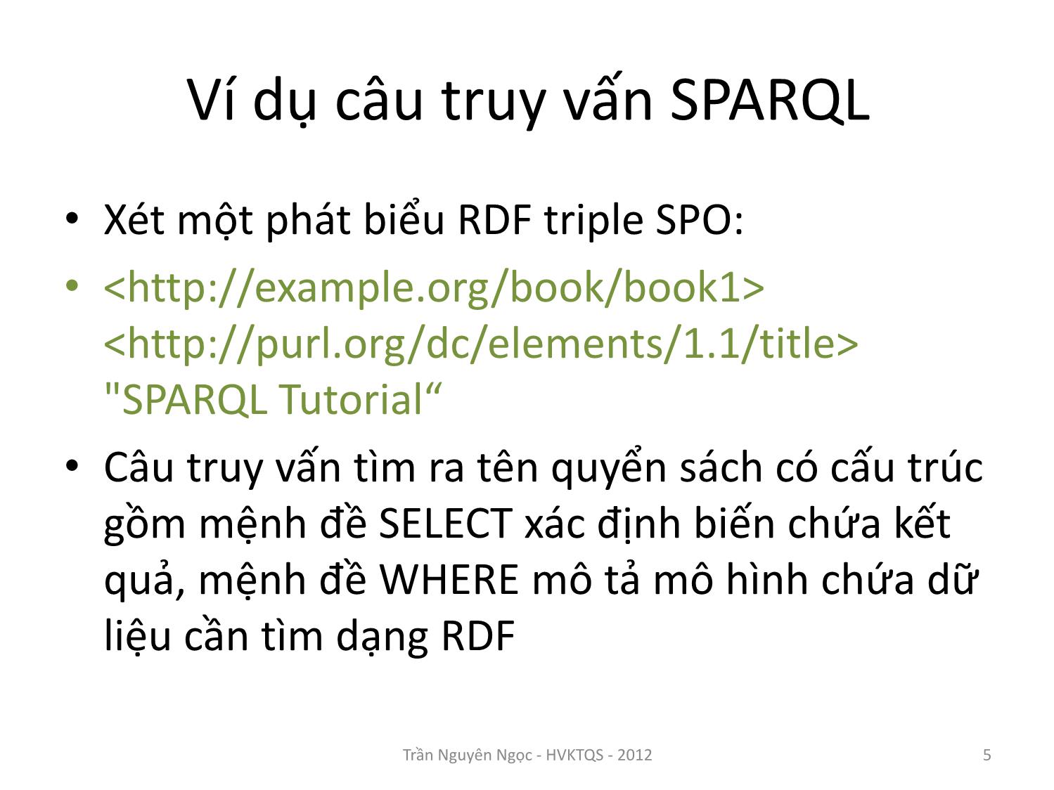 Bài giảng Công nghệ XML và WEB ngữ nghĩa - Bài 8: Ngôn ngữ truy vấn SPARQL - Trần Nguyên Ngọc trang 5