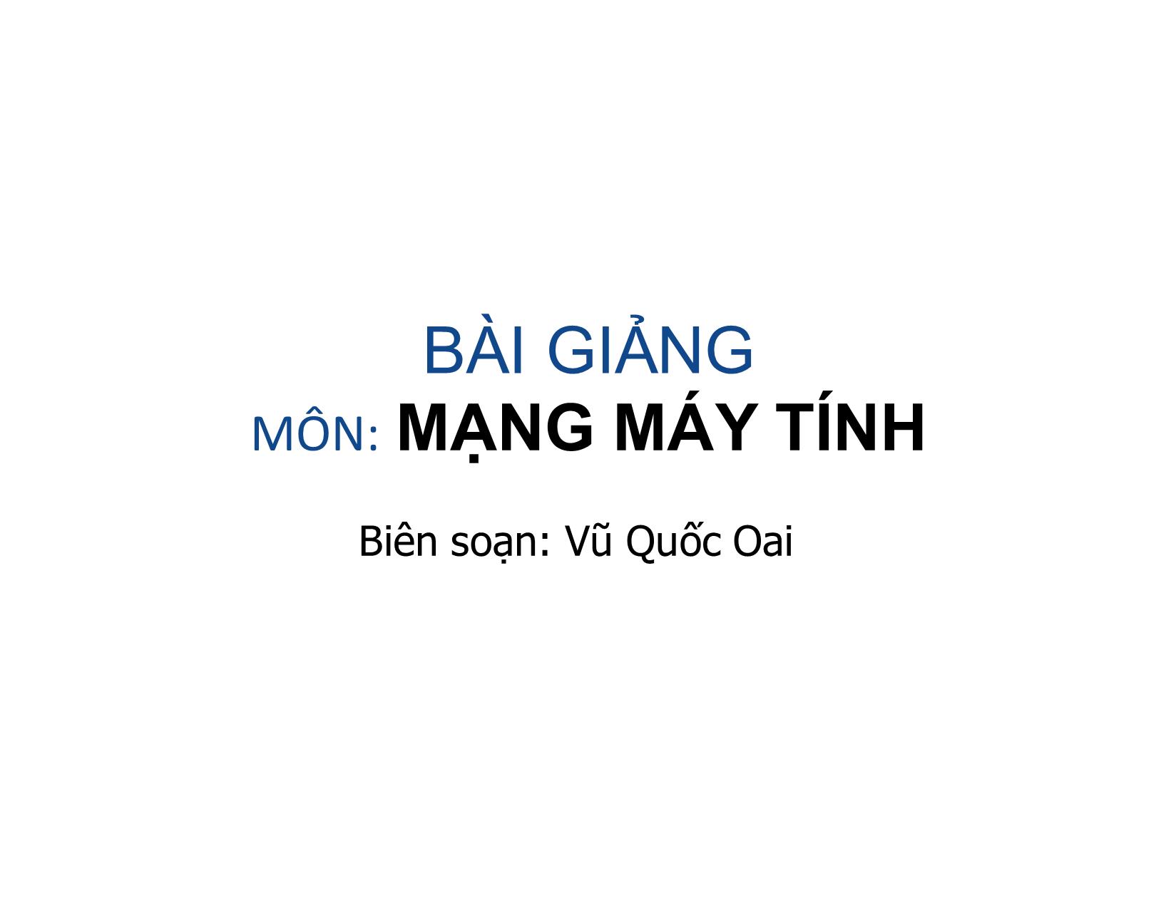 Bài giảng Mạng máy tính - Chương 1: Tổng quan về mạng máy tính - Vũ Quốc Oai trang 1