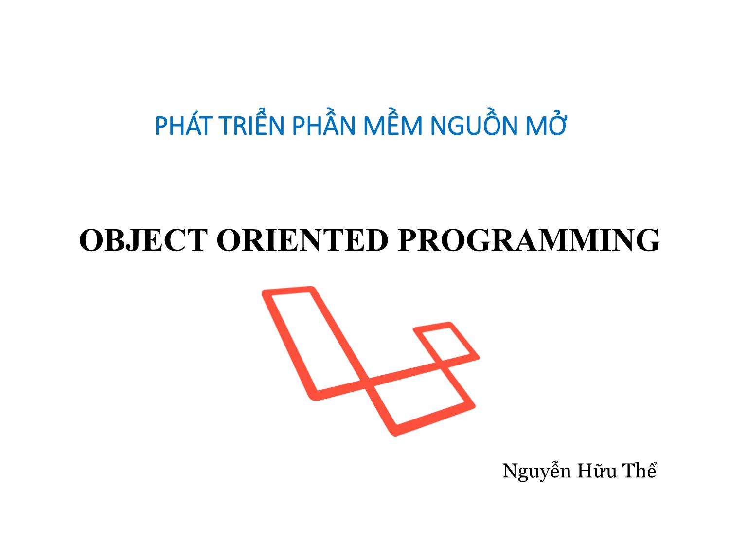 Bài giảng Phát triển phần mềm nguồn mở - Bài 4: Object oriented programming - Nguyễn Hữu Thể trang 1