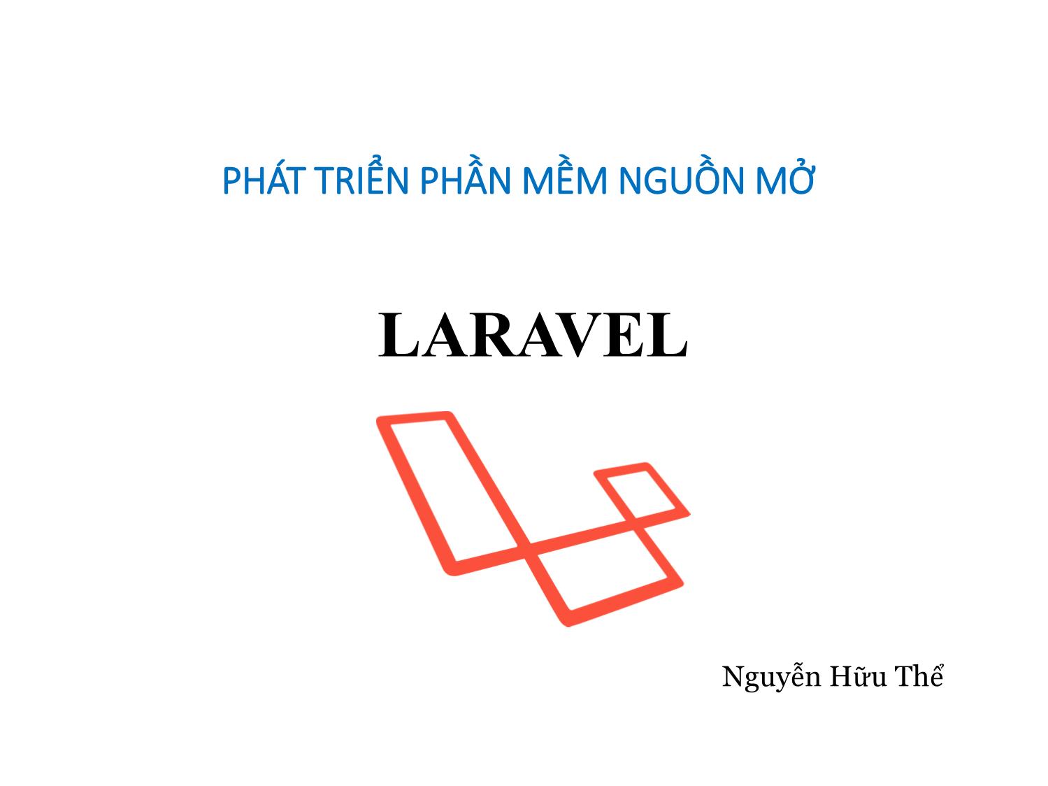 Bài giảng Phát triển phần mềm nguồn mở - Bài 6: Laravel - Nguyễn Hữu Thể trang 1