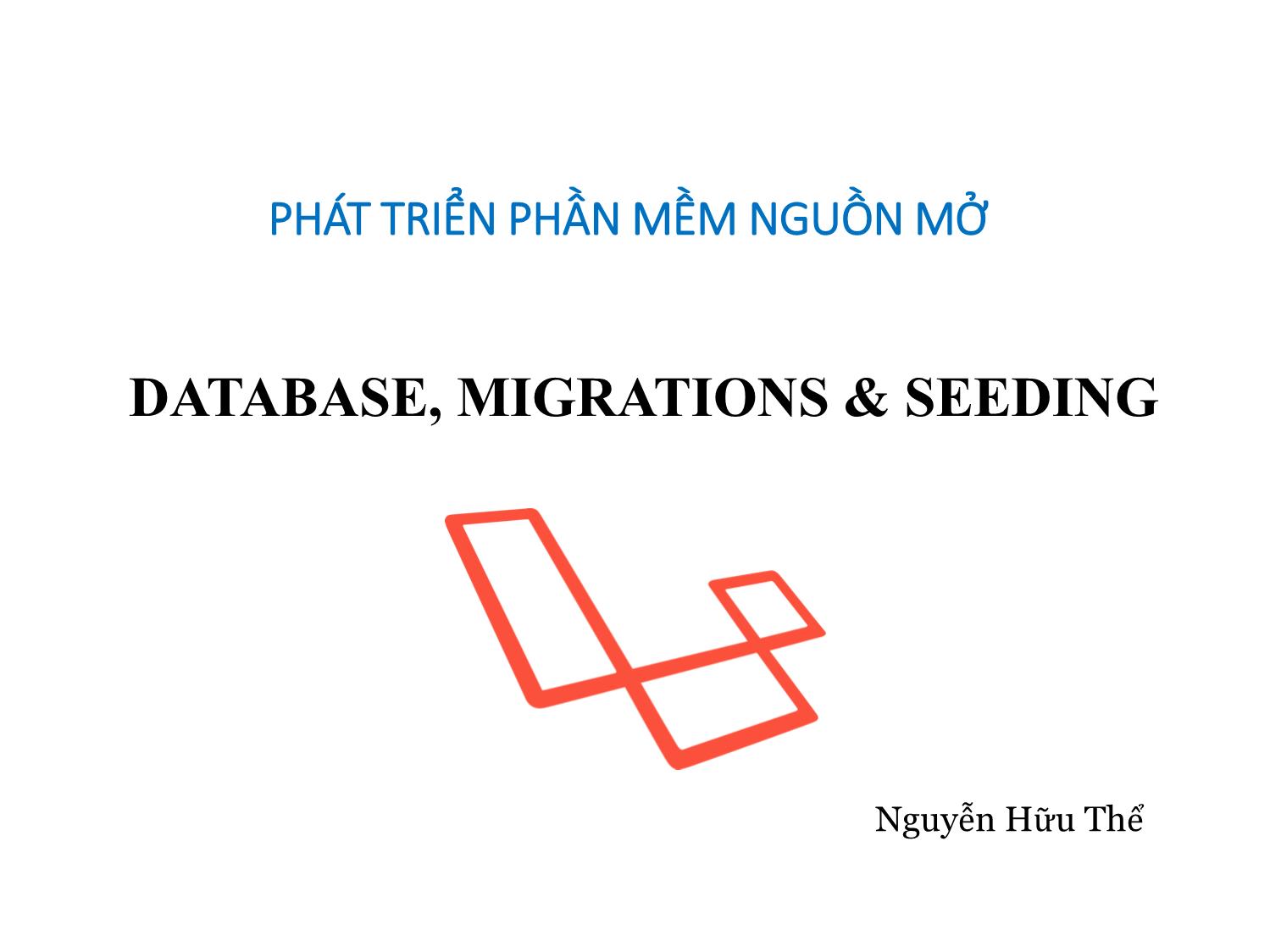 Bài giảng Phát triển phần mềm nguồn mở - Bài 10: Database, Migrations and Seeding - Nguyễn Hữu Thể trang 1