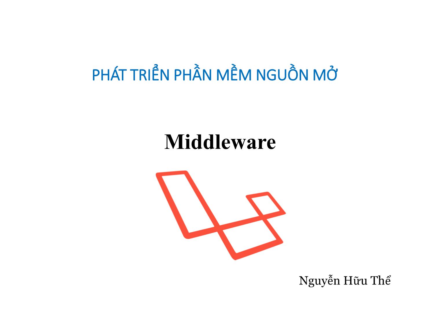 Bài giảng Phát triển phần mềm nguồn mở - Bài 14: Middleware - Nguyễn Hữu Thể trang 1