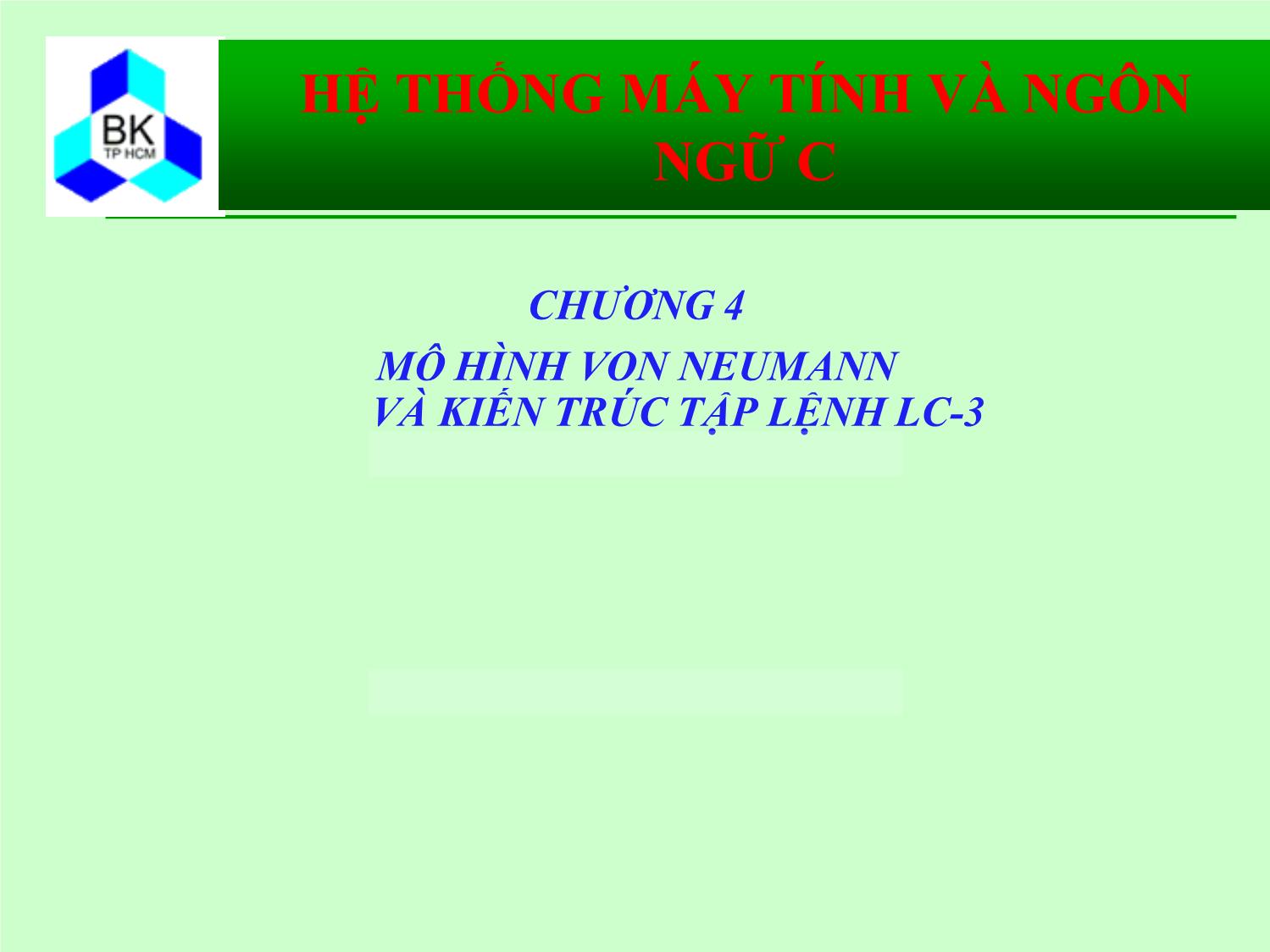 Bài giảng Hệ thống máy tính và ngôn ngữ C - Chương 4: Mô hình von Neumann và kiến trúc tập lệnh LC-3 trang 1