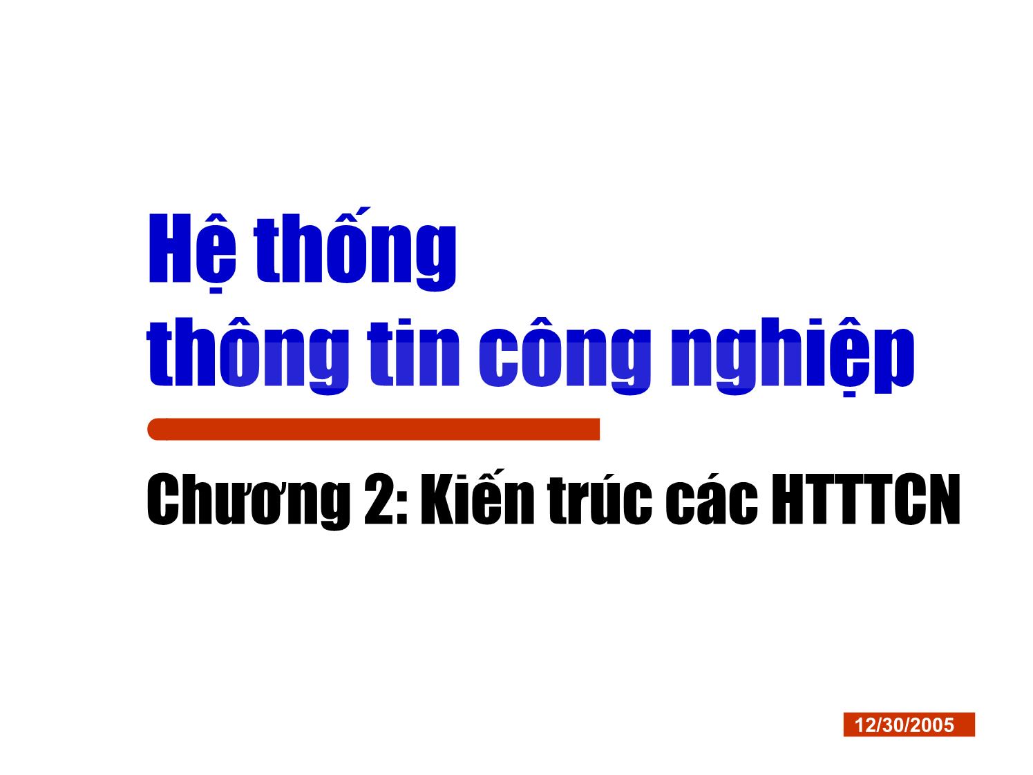 Bài giảng Hệ thống thông tin công nghiệp - Chương 2: Kiến trúc các hệ thống thông tin công nghiệp trang 1