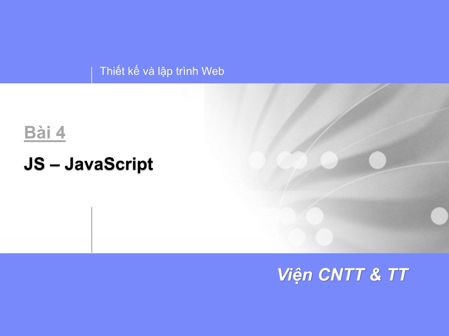 Bài giảng Thiết kế và lập trình Web - Bài 4: JS (JavaScript) trang 1