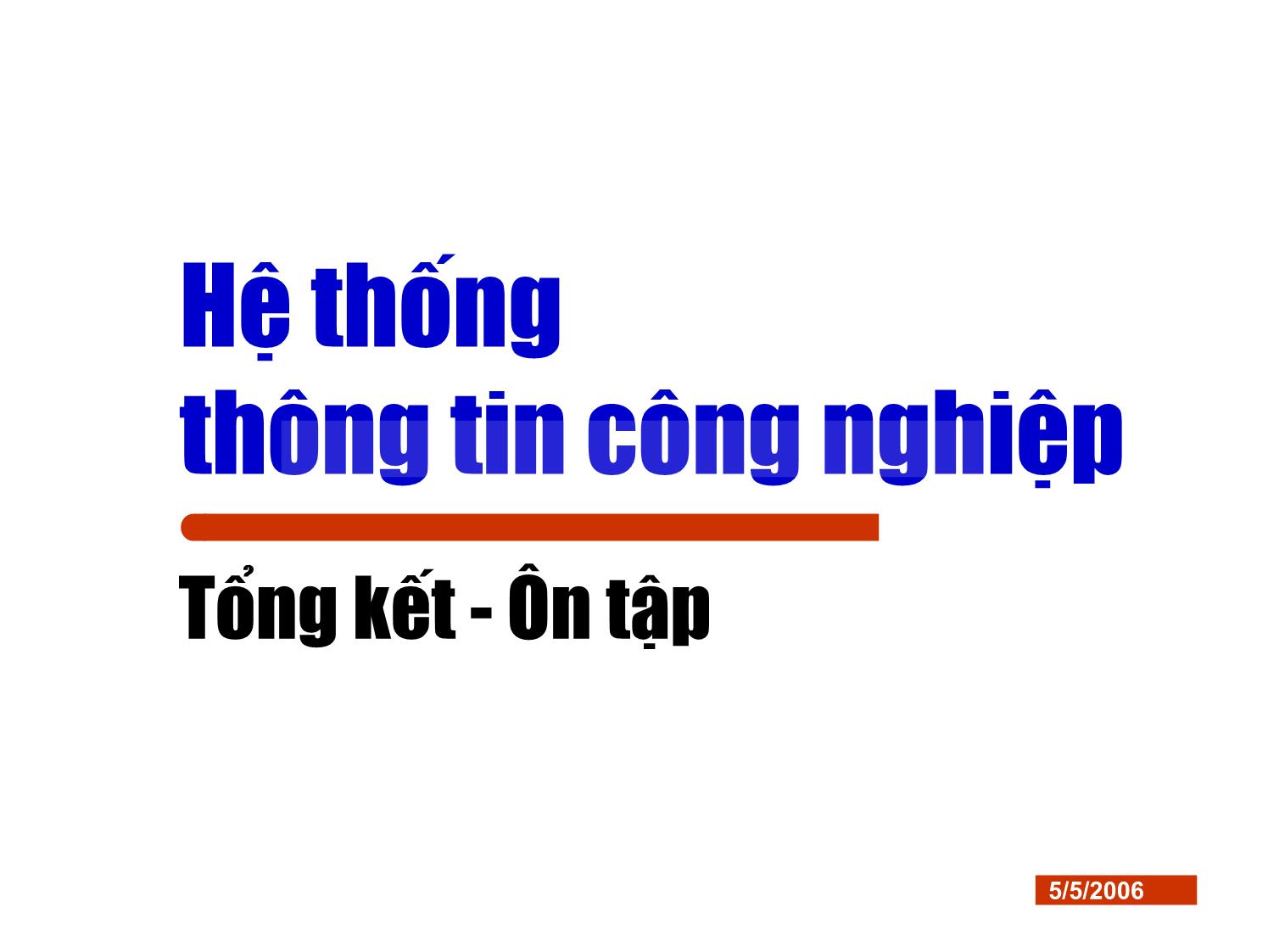 Bài giảng Hệ thống thông tin công nghiệp - Chương: Tổng kết & Ôn tập trang 1