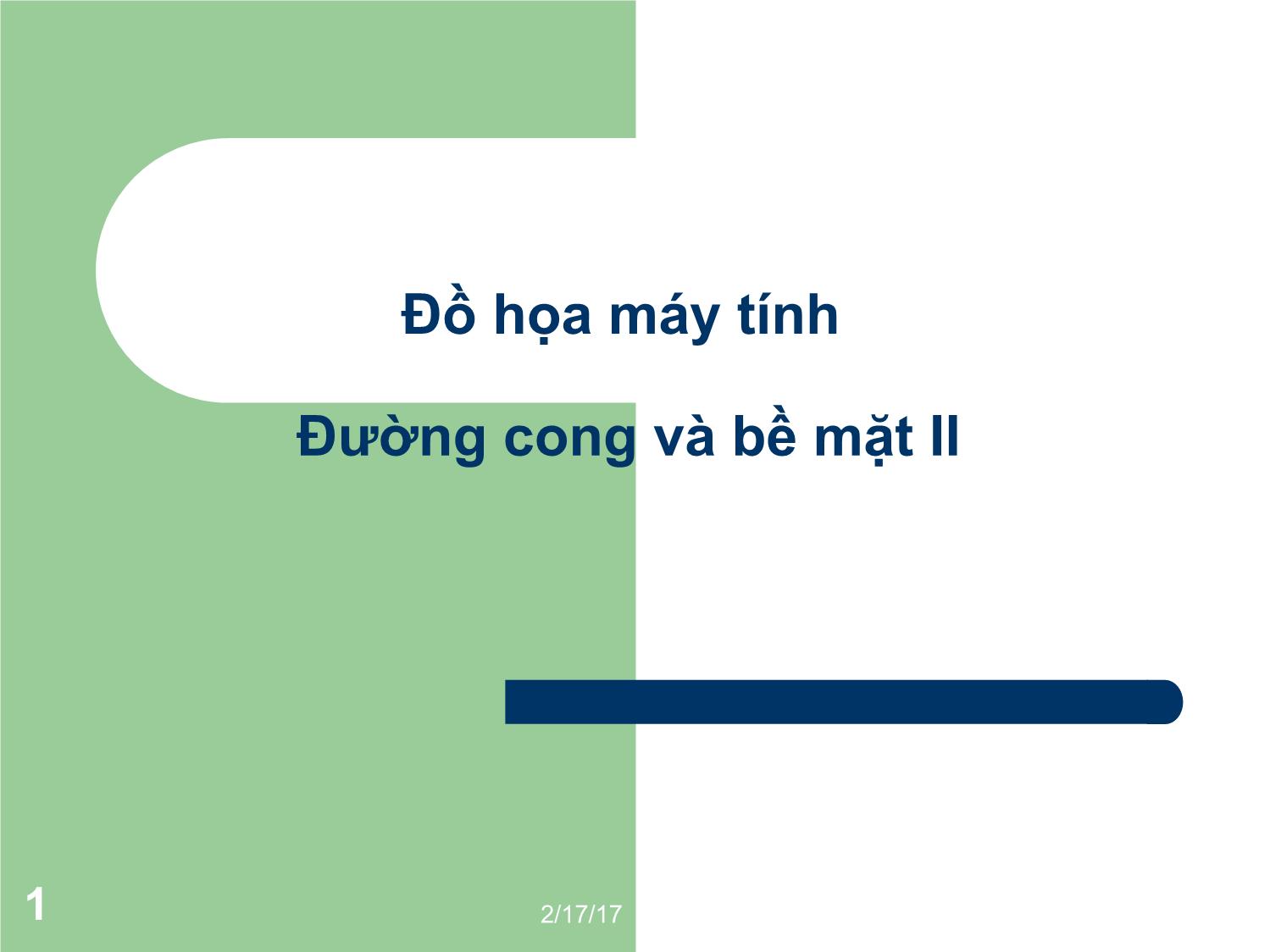 Bài giảng Đồ họa máy tính - Bài: Đường cong và bề mặt II - Mai Thị Châu trang 1