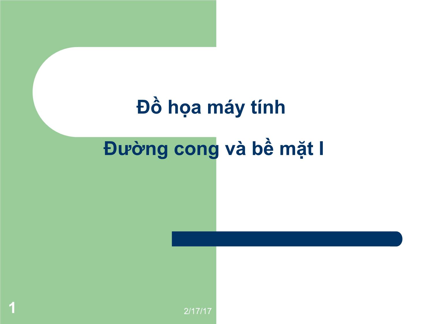 Bài giảng Đồ họa máy tính - Bài: Đường cong và bề mặt I - Mai Thị Châu trang 1