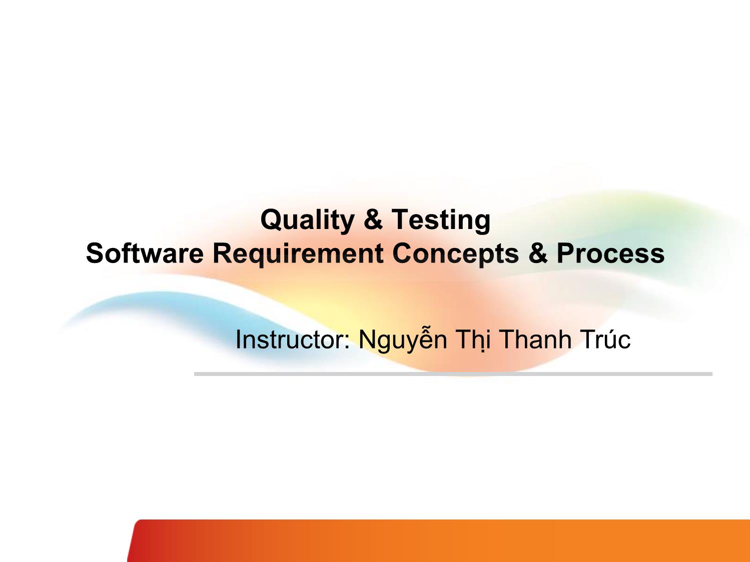 Bài giảng Quality & testing software requirement concepts & process - Nguyễn Thị Thanh Trúc trang 1