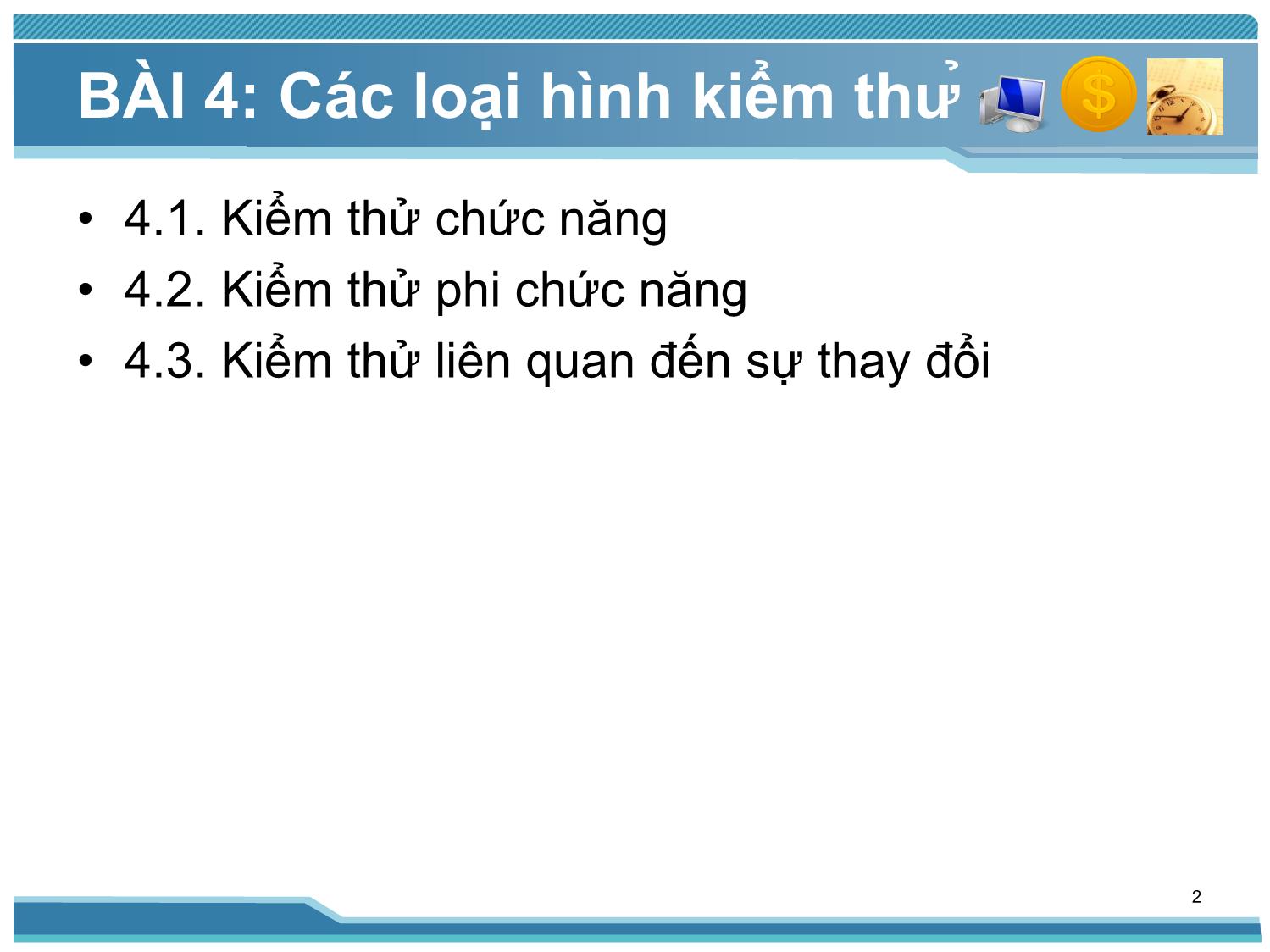 Bài giảng Kiểm thử phần mềm - Bài 4: Các loại hình kiểm thử - Nguyễn Thị Thanh Trúc trang 2