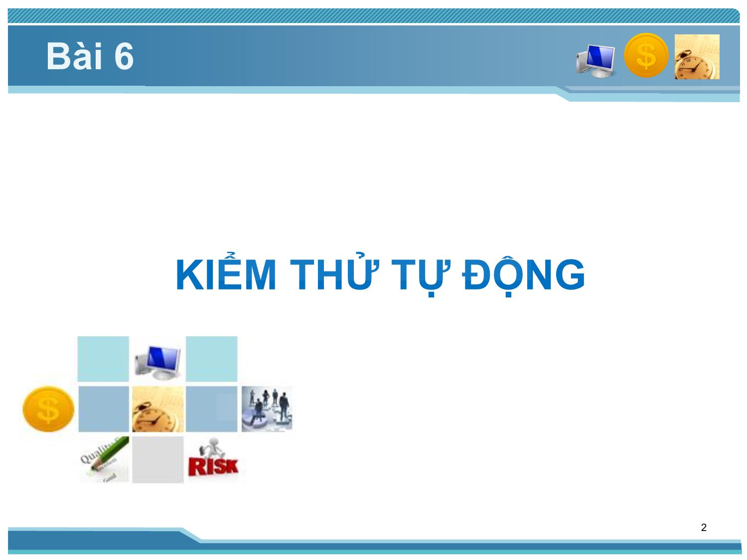 Bài giảng Kiểm thử phần mềm - Bài 6: Kiểm thử tự động - Nguyễn Thị Thanh Trúc trang 2