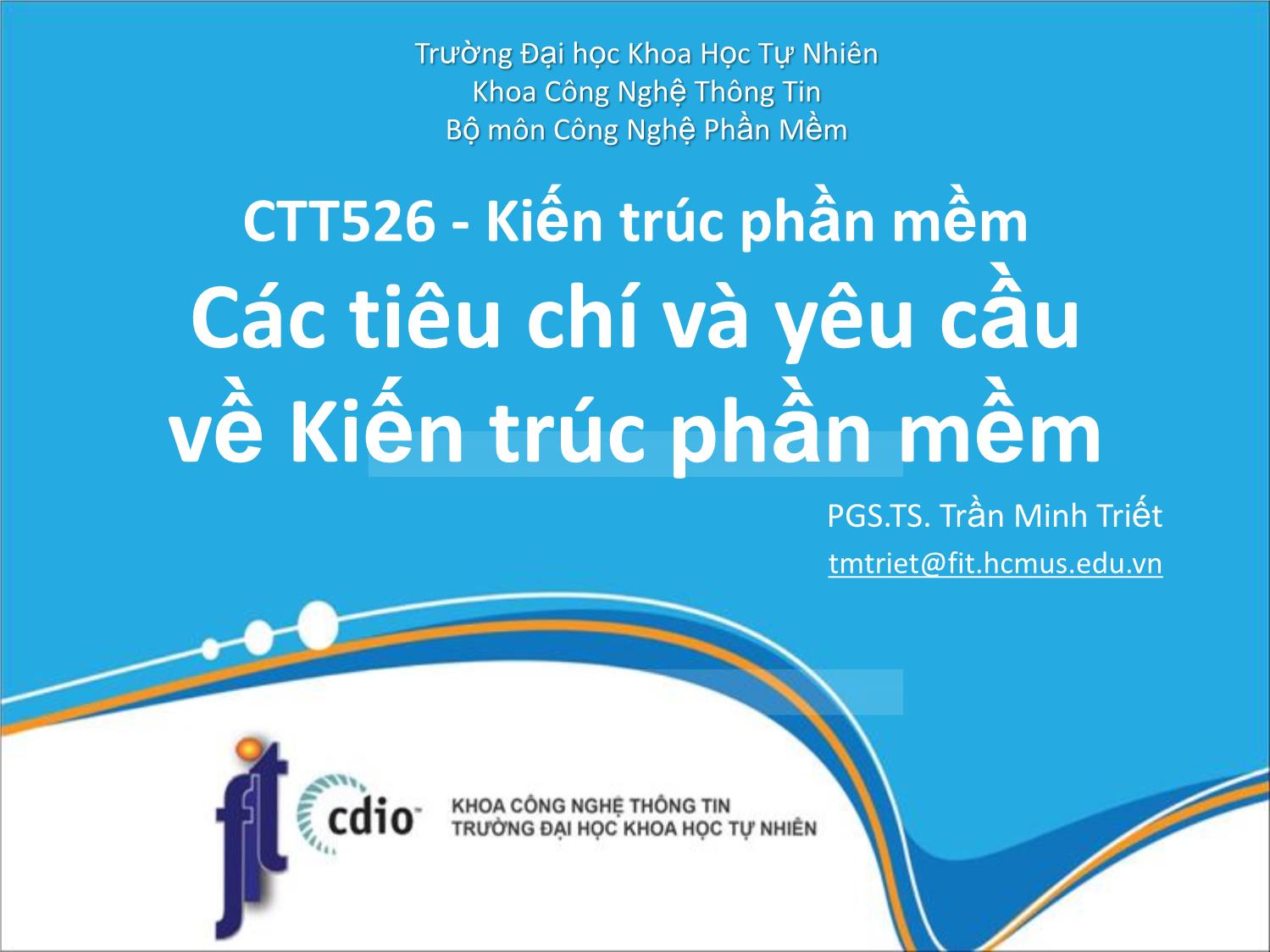 Bài giảng Kiến trúc phần mềm - Chương: Các tiêu chí và yêu cầu về Kiến trúc phần mềm - Trần Minh Triết trang 1