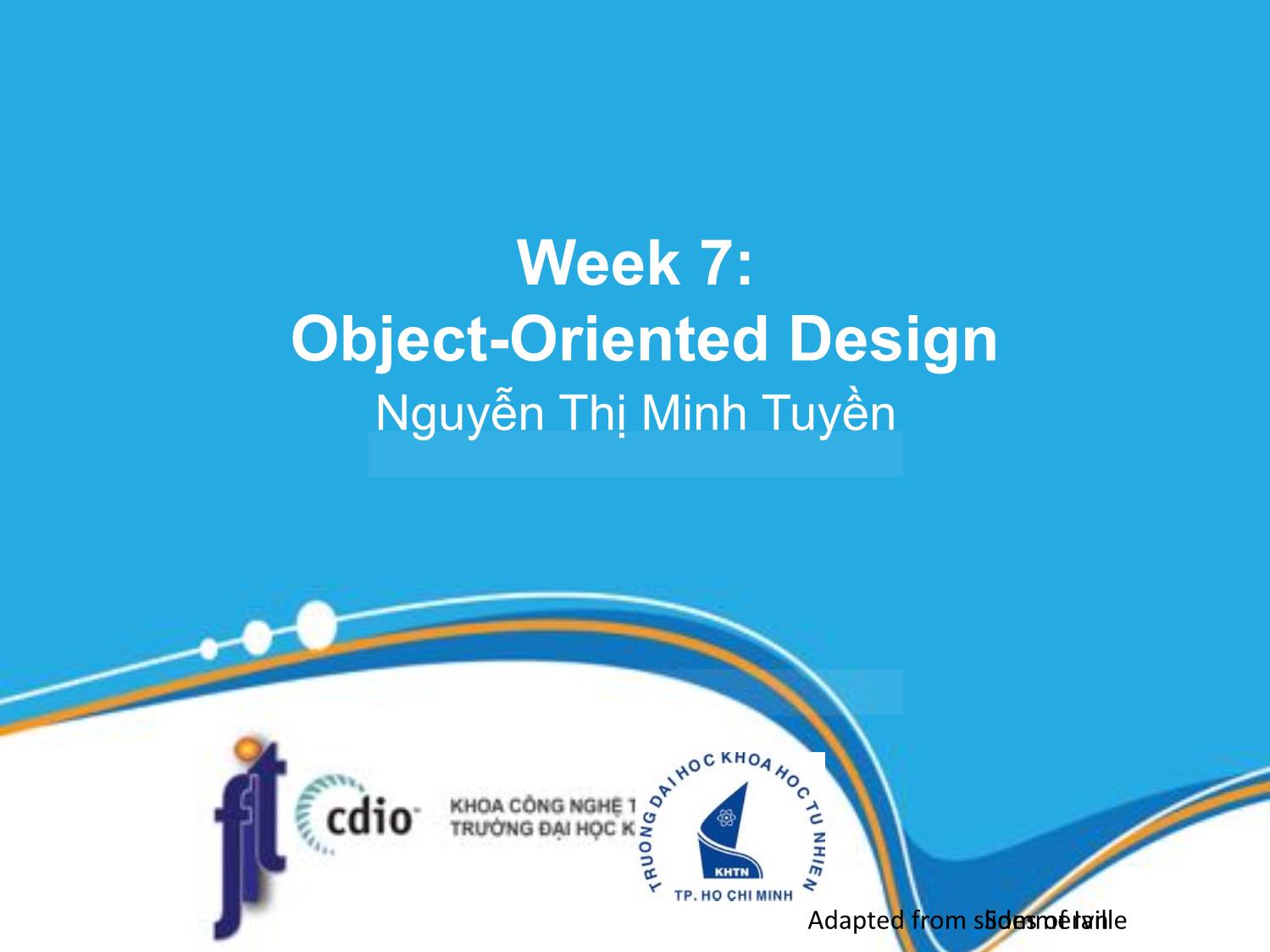 Bài giảng Introduction to Software Engineering - Week 7: Object-Oriented design - Nguyễn Thị Minh Tuyền trang 1