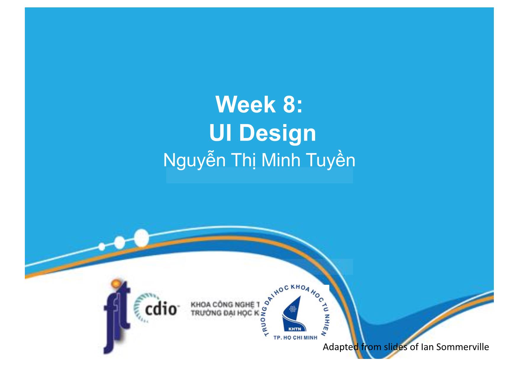 Bài giảng Introduction to Software Engineering - Week 8: UI Design - Nguyễn Thị Minh Tuyền trang 1