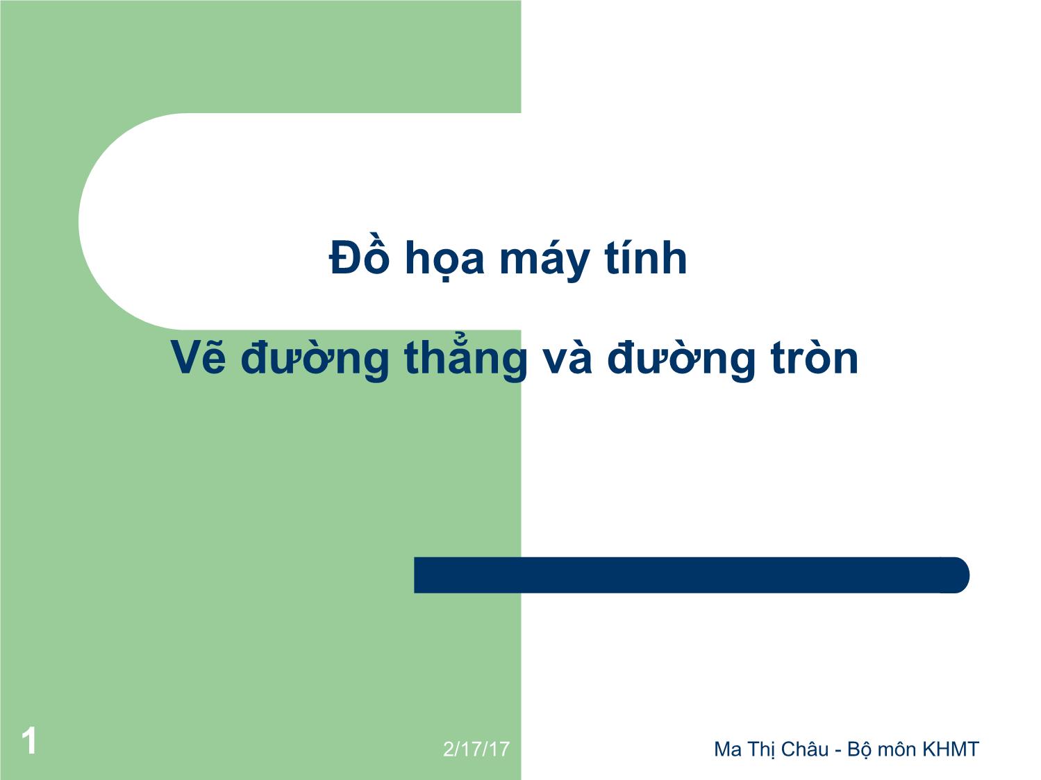 Bài giảng Đồ họa máy tính - Bài: Vẽ đường thẳng và đường tròn - Ma Thị Châu trang 1