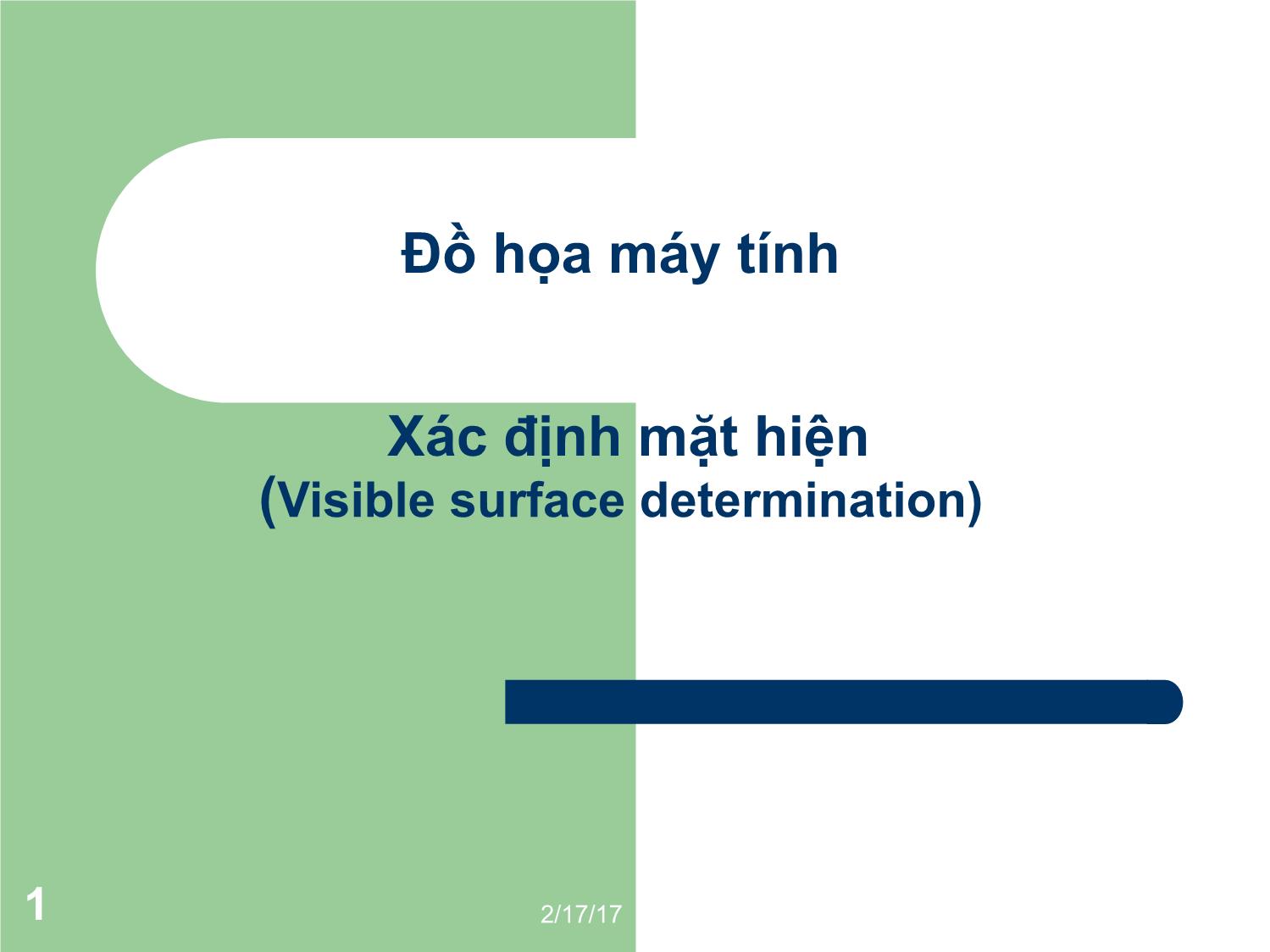 Bài giảng Đồ họa máy tính - Bài: Xác định mặt hiện (Visible surface determination) - Ma Thị Châu trang 1