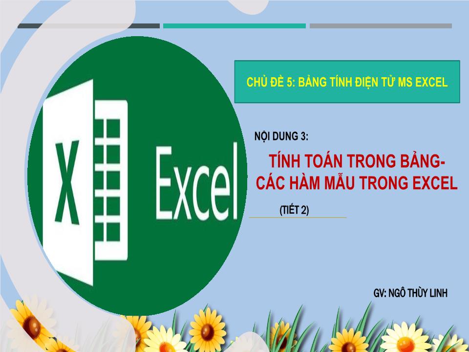 Bài giảng Bảng tính điện tử MS Excel - Nội dung 3: Tính toán trong bảng. Các hàm mẫu trong Excel (Tiết 2) - Ngô Thùy Linh trang 4