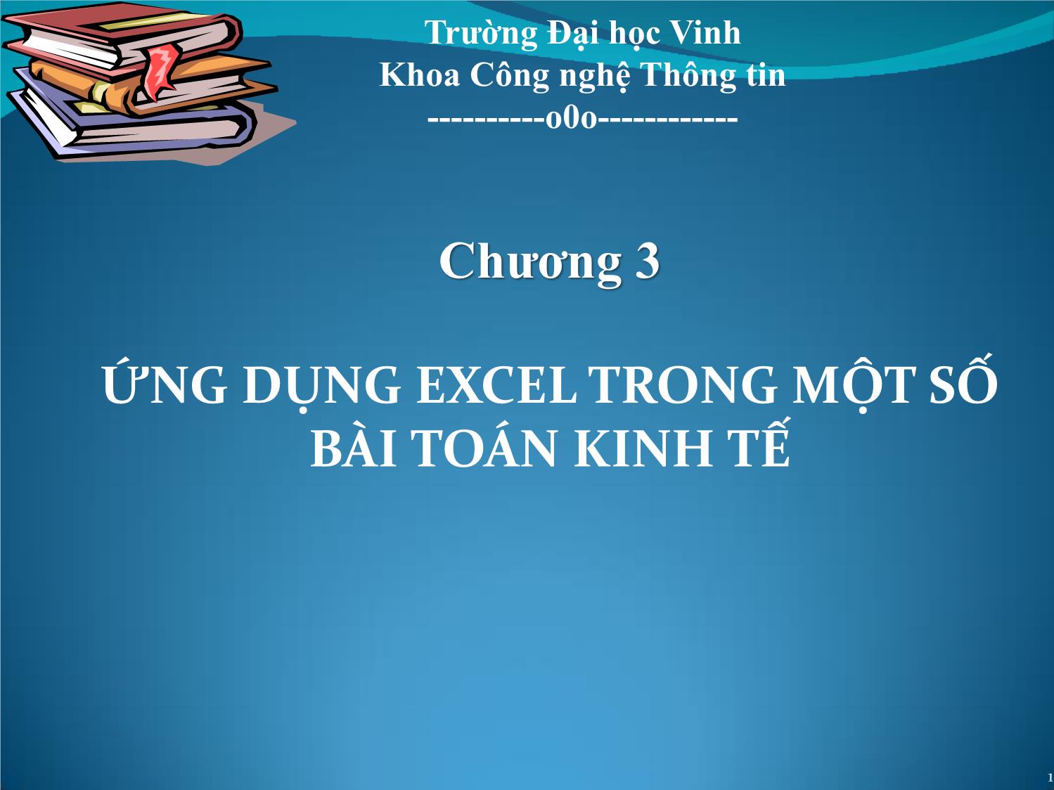 Bài giảng Tin học ứng dụng - Chương 3: Ứng dụng Excel trong một số bài toán kinh tế trang 1