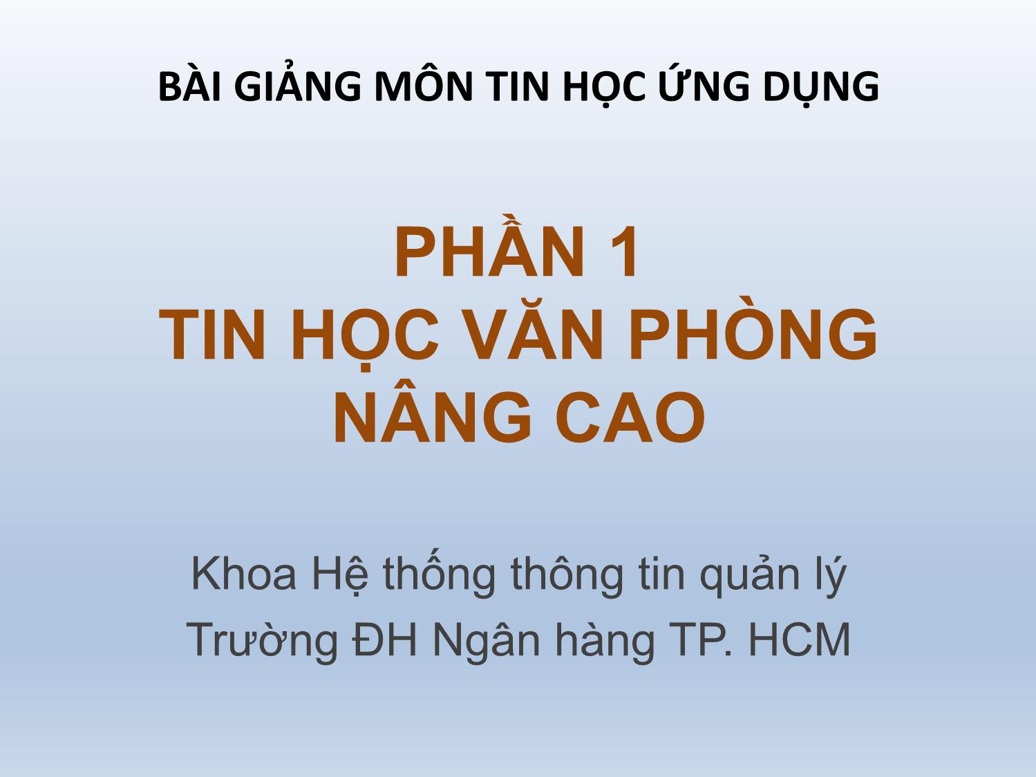 Bài giảng Tin học ứng dụng - Chương 1: Kỹ thuật soạn thảo văn bản nâng cao trang 1