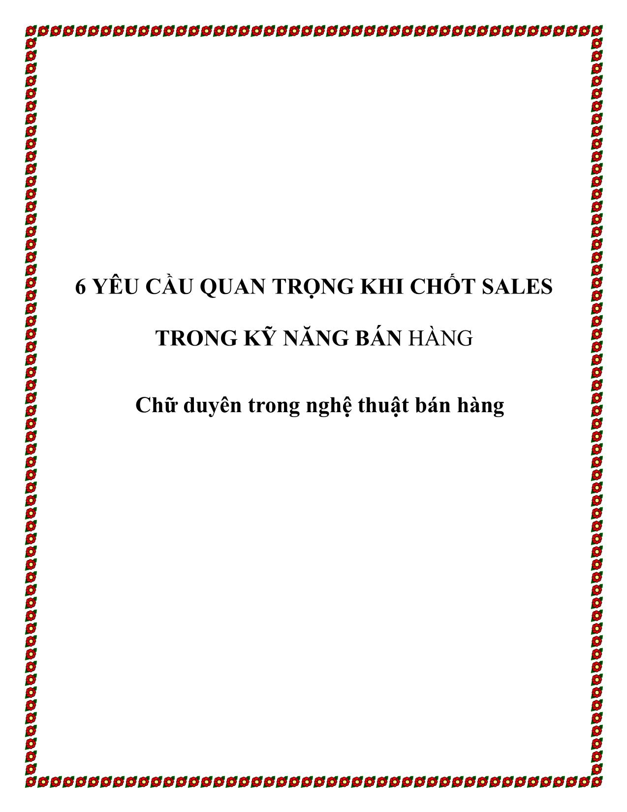 Tài liệu 6 yêu cầu quan trọng khi chốt sales trong kỹ năng bán hàng - Chữ duyên trong nghệ thuật bán hàng trang 1